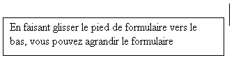 Lgende encadre 3: En faisant glisser le pied de formulaire vers le bas, vous pouvez agrandir le formulaire