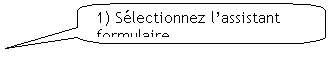 Bulle rectangulaire  coins arrondis: 1) Slectionnez lassistant formulaire